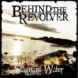 Behind The Revolver : Stagnant Water
